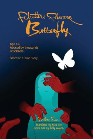 Carte Flutter, Flutter, Butterfly: Age 15. Abused by thousands of soldiers - Based on a True Story Mihee Eun