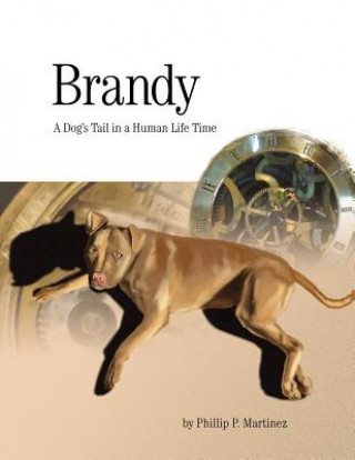 Kniha Brandy: A Dog's Tail in a Human Life Time Phillip P Martinez