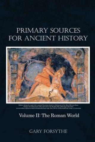 Kniha Primary Sources for Ancient History: Volume II: The Roman World Gary Forsythe