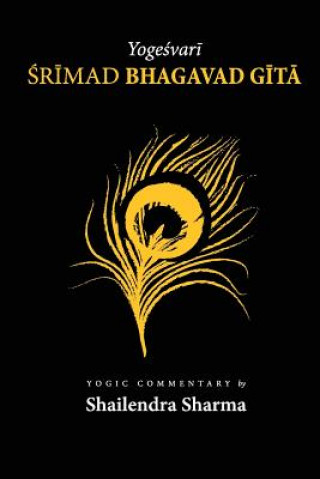 Kniha Yogeshvari Shrimad Bhagvad Gita: A Yogic Commentary Shailendra Sharma