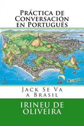 Könyv Práctica de Conversación en Portugués: Jack va a Brasil Irineu De Oliveira