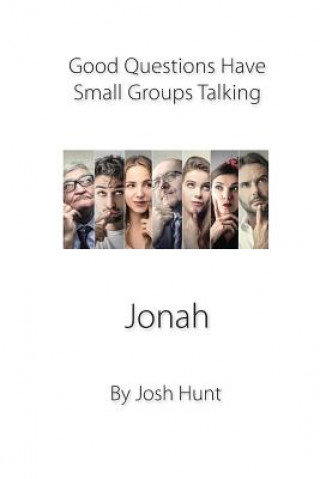 Könyv Good Questions Have Groups Talking -- Jonah Josh Hunt