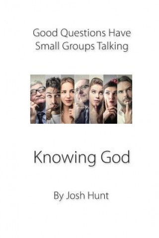 Livre Good Questions Have Groups Talking -- Knowing God Josh Hunt