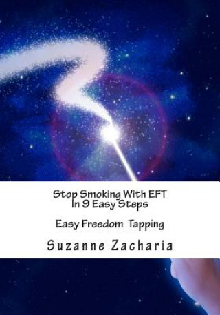 Könyv Stop Smoking With EFT In 9 Easy Steps: Easy Freedom Tapping MS Suzanne Zacharia