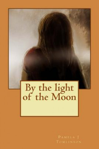 Könyv By the light of the Moon: By the light of the Moon Pamela J Tomlinson