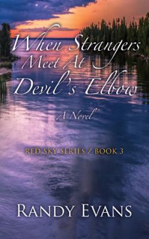 Книга When Strangers Meet at Devil's Elbow: A Novel Red Sky Series Book 3 Randy Evans