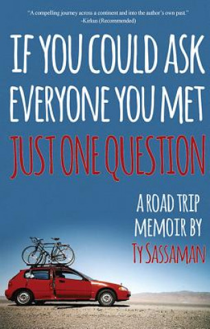 Kniha Just One Question: A Road Trip Memoir Ty Sassaman