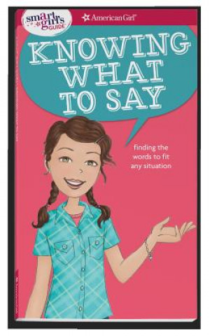 Книга A Smart Girl's Guide: Knowing What to Say: Finding the Words to Fit Any Situation Patti Kelley Criswell