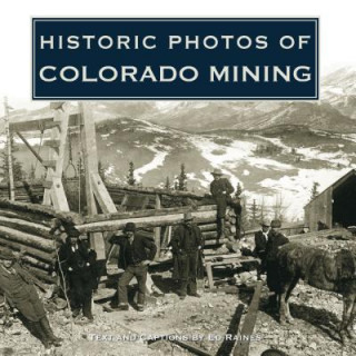 Книга Historic Photos of Colorado Mining Ed Raines