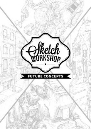 Kniha Sketch Workshop: Future Concepts 3DTotal Publishing