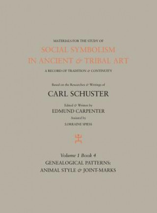 Kniha Social Symbolism in Ancient & Tribal Art: Genealogical Patterns: Animal Style & Joint-Marks Edmund Carpenter