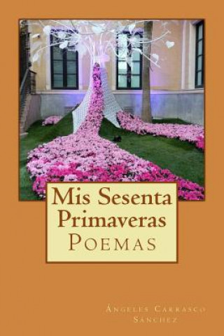 Kniha Mis Sesenta Primaveras Angeles Carrasco Sanchez