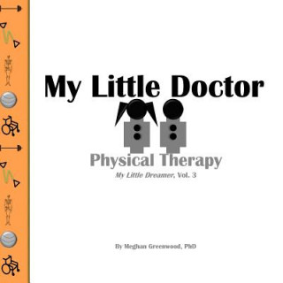 Książka My Little Doctor: Physical Therapy Meghan Greenwood Phd