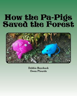 Knjiga How the Pa-Pigs Saved the Forest: A grandmother's tale of the value of Preservation Debbie Boychuck