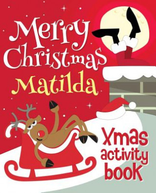 Książka Merry Christmas Matilda - Xmas Activity Book: (Personalized Children's Activity Book) Xmasst