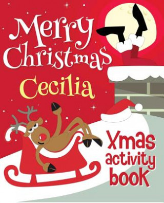 Könyv Merry Christmas Cecilia - Xmas Activity Book: (Personalized Children's Activity Book) Xmasst