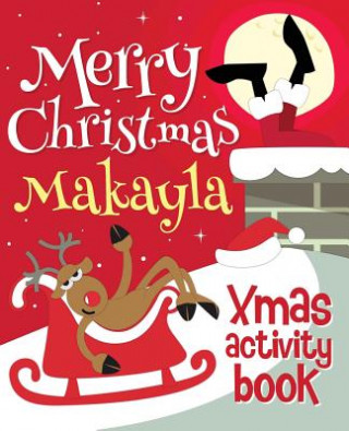 Книга Merry Christmas Makayla - Xmas Activity Book: (Personalized Children's Activity Book) Xmasst