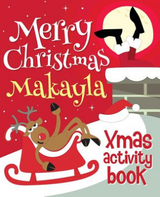 Książka Merry Christmas Makayla - Xmas Activity Book: (Personalized Children's Activity Book) Xmasst