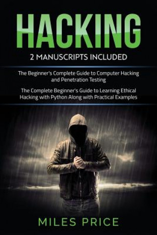Carte Hacking: 2 Books In 1 Bargain: The Complete Beginner's Guide to Learning Ethical Hacking with Python Along with Practical Examp Miles Price