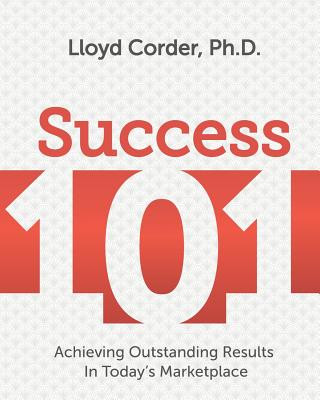 Kniha Success 101: Achieving Outstanding Results in Today's Marketplace Lloyd Corder