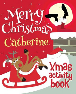 Kniha Merry Christmas Catherine - Xmas Activity Book: (Personalized Children's Activity Book) Xmasst