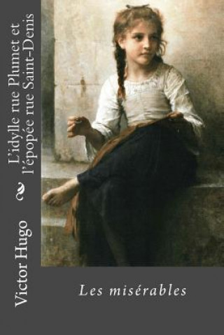 Kniha L'idylle rue Plumet et l'épopée rue Saint-Denis: Les misérables Victor Hugo