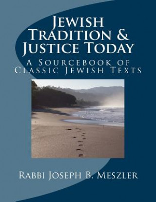 Книга Jewish Tradition & Justice Today: A Sourcebook of Classic Jewish Texts Rabbi Joseph B Meszler