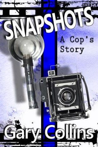 Carte Snapshots: A Cop's Story Gary Collins