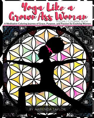 Livre Yoga Like a Grown Ass Woman Coloring Book Volume 1: A Meditative Coloring Journey of Grace, Purpose, and Passion for Evolving Women Marenda Taylor