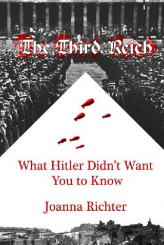 Knjiga The Third Reich: What Hitler Didn't Want You to Know Joanna Richter