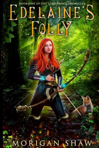 Carte Edelaine's Folly: Book One of the Idoramin Chronicles: An Epic Fantasy Adventure Novel Morigan Shaw