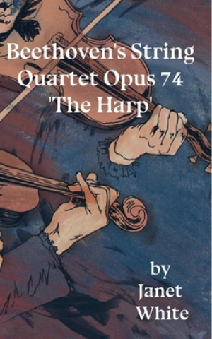 Kniha Beethoven's String Quartet Opus 74 'The Harp' Janet White