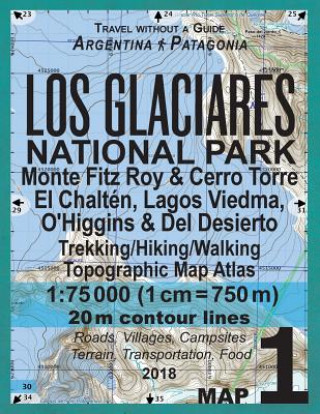 Könyv Los Glaciares National Park Map 1 Monte Fitz Roy & Cerro Torre, El Chalten, Lagos Viedma, O'Higgins & Del Desierto Trekking/Hiking/Walking Topographic Sergio Mazitto