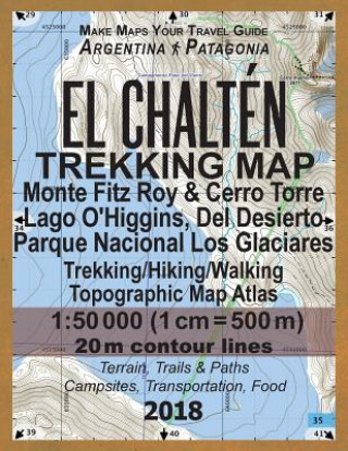 Kniha El Chalten Trekking Map Monte Fitz Roy & Cerro Torre Lago O'Higgins, Del Desierto Parque Nacional Los Glaciares Trekking/Hiking/Walking Topographic Ma Sergio Mazitto