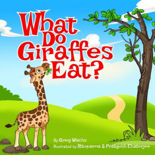 Könyv What Do Giraffes Eat? Greg Wachs