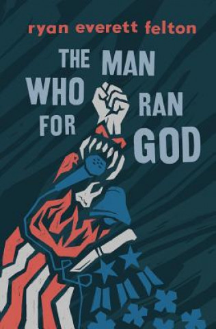 Knjiga The Man Who Ran for God Ryan Everett Felton