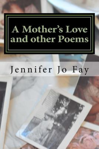 Book A Mother's Love and other Poems Jennifer Jo Fay