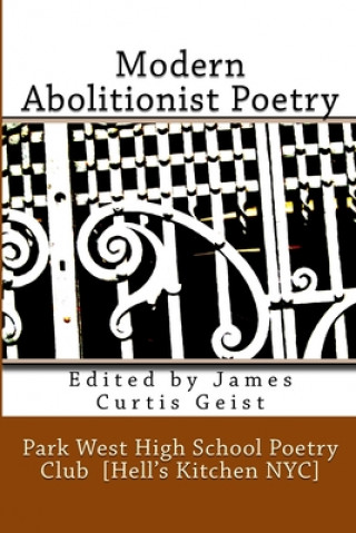 Kniha Modern Abolitionist Poetry The Park West High Poetry Club in Hell's Kitchen NYC James Curtis Geist