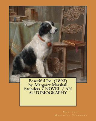 Kniha Beautiful Joe (1893) by: Margaret Marshall Saunders / NOVEL / AN AUTOBIOGRAPHY Margaret Marshall Saunders