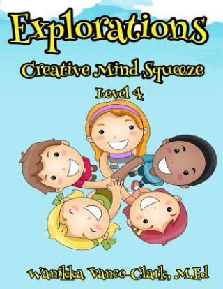 Kniha EXPLORATIONS Creative Mind Squeeze 4 M Ed Wanikka Vance-Clark