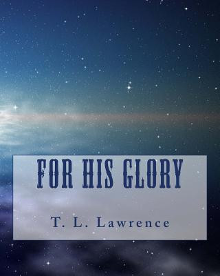 Knjiga For His Glory T L Lawrence