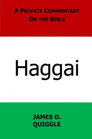 Carte A Private Commentary on the Bible: Haggai James D Quiggle