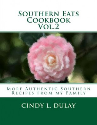 Книга Southern Eats Cookbook Vol. 2: More Authentic Southern Recipes from my Family Cindy L Dulay