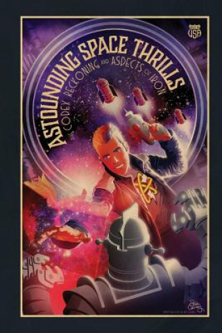 Kniha Astounding Space Thrills: The Codex Reckoning and Aspects of Iron Steve Conley