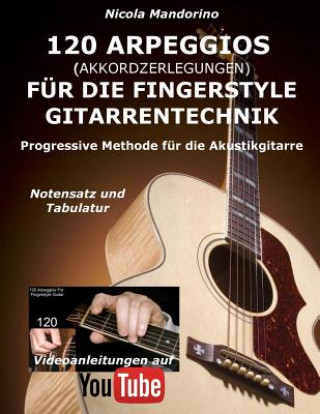 Könyv 120 ARPEGGIOS (Akkordzerlegungen) für die FINGERSTYLE GITARRENTECHNIK: Progressive Methode für die Akustikgitarre - Notensatz und Tabulatur, Videoanle Nicola Mandorino