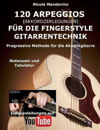 Książka 120 ARPEGGIOS (Akkordzerlegungen) für die FINGERSTYLE GITARRENTECHNIK: Progressive Methode für die Akustikgitarre - Notensatz und Tabulatur, Videoanle Nicola Mandorino