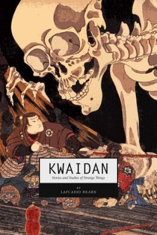 Kniha Kwaidan: Stories and Studies of Strange Things Lafcadio Hearn