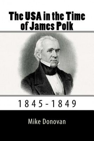 Carte The USA in the Time of James Polk: 1845-1849 Mike Donovan