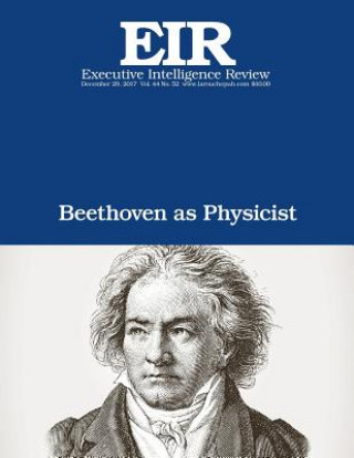 Könyv Beethoven as Physicist: Executive Intelligence Review; Volume 44, Issue 52 Lyndon H Larouche Jr