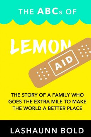 Carte The ABCs of LemonAID: The story of a family who goes the extra mile to make the world a better place. Lashaunn Bold